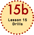 Lesson 15 Drills