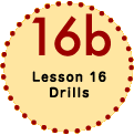 Lesson 16 Drills