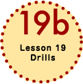 Lesson 19 Drills