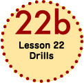 Lesson 22 Drills