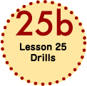 Lesson 25 Drills